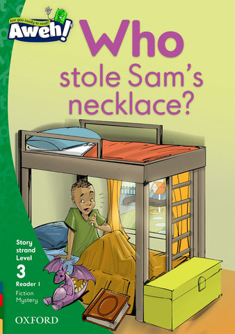 Aweh! English Grade 1 Level 3 Reader 1 Who stole Sam's necklace? Who stole Sam's necklace