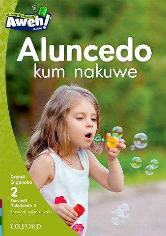 Aweh! isiXhosa Phonics Grade 1 Level 2 Reader 5 Aluncedo kum nakuwe