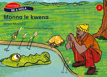 Re a hola Sesotho Gr2 Rd 6 Monna le kwena Reader 6