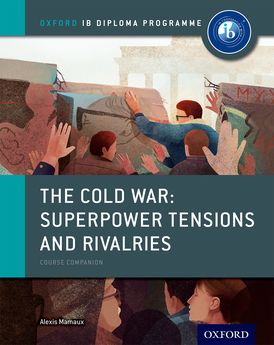 The Cold War # Superpower Tensions and Rivalries: IB History Course Book