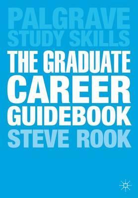 The Graduate Career Guidebook : Advice for Students and Graduates on Careers Options, Jobs, Volunteering, Applications, Interviews and Self-employment