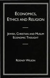 Economics, Ethics and Religion : Jewish, Christian and Muslim Economic Thought