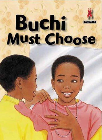 Junior African Writers Series HIV/Aids Level B: Buchi Must Choose