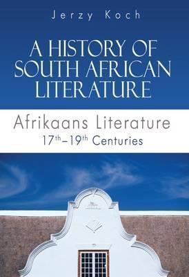 A History of South African Literature : Afrikaans Literature 17th - 19th Centuries - Elex Academic Bookstore