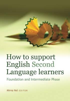 How to Support English Second Language Learners : Foundation and Intermediate Phase - Elex Academic Bookstore