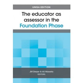Educator as assessor in the Foundation Phase, The, Unisa edition
