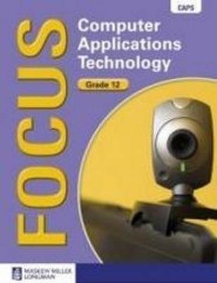 Focus Computer Applications Technology Grade 12 (Learner's Book) with CD