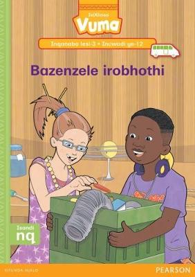 Vuma IsiXhosa Home Language Inqanaba lesi-3 Incwadi Yokufunda ye-12: Bazenzele irobhothi: Level 3: Book 12: Grade 1