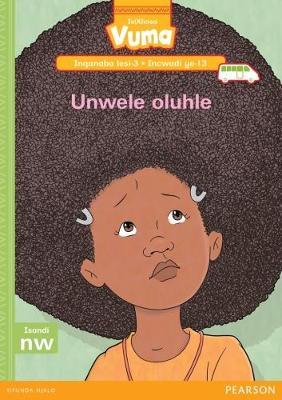 Vuma IsiXhosa Home Language Inqanaba lesi-3 Incwadi Yokufunda ye-13: Unwele oluhle: Level 3: Book 13: Grade 1