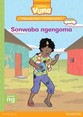 Vuma IsiXhosa Home Language Inqanaba lesi-3 Incwadi Yokufunda yesi-5: Sonwaba ngengoma: Level 3: Book 5: Grade 1
