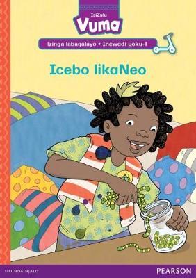 Vuma IsiZulu Home Language Izinga labaqalayo Incwadi Yokufunda yoku-1: Icebo likaNeo: Level 1: Book 1: Grade R - 1