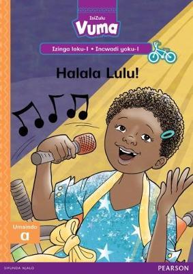 Vuma IsiZulu Home Language Izinga loku-1 Incwadi Enkulu yoku-1: Halala Lulu!: Level 1: Big Book 1: Grade 1