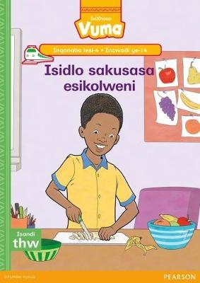 Vuma IsiXhosa Home Language Inqanaba lesi-4 Incwadi Enkulu ye-14: Isidlo sakusasa esikolweni: Level 4: Big Book 14: Grade 1