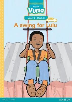 Vuma English First Additional Language Level 2 Book 2 Reader: A swing for Lulu: Level 2: Book 2: Grade 1