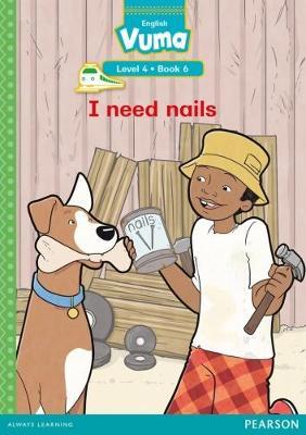 Vuma English First Additional Language Level 4 Book 6 Reader: I need nails: Level 4: Book 6: Grade 1