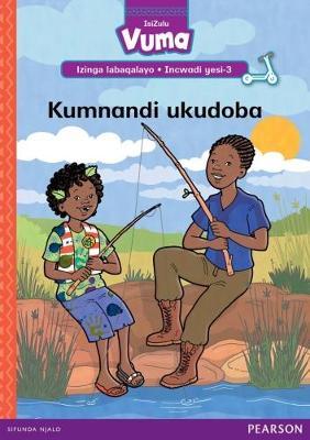Vuma IsiZulu Home Language Izinga labaqalayo Incwadi Yokufunda yesi-3: Kumnandi ukudoba: Level 1: Book 3: Grade R - 1