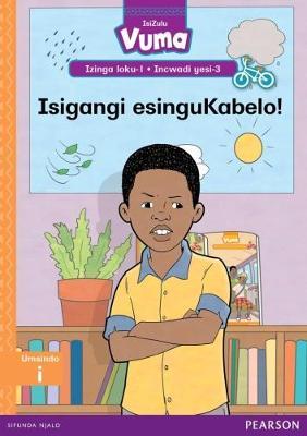 Vuma IsiZulu Home Language Izinga loku-1 Incwadi Yokufunda yesi-3: Isigangi esinguKabelo!: Level 1: Book 3: Grade 1