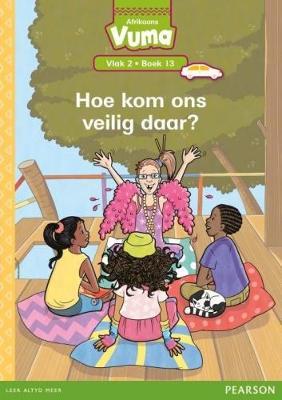 Vuma Afrikaans Huistaal Vlak 2 Boek 13 Leesboek: Hoe kom ons veilig daar?: Vlak 2: Boek 13: Grade 1