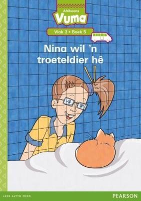 Vuma Afrikaans Huistaal Vlak 3 Boek 5 Leesboek: Nina wil 'n troeteldier he: Vlak 3: Boek 5: Grade 1