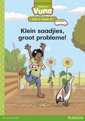 Vuma Afrikaans Huistaal Vlak 3 Boek 12 Leesboek: Klein saadjies, groot probleme!: Vlak 3: Boek 12: Grade 1