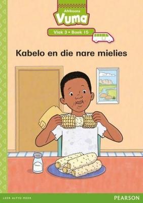 Vuma Afrikaans Huistaal Vlak 3 Boek 15 Leesboek: Kabelo en die nare mielies: Vlak 3: Boek 15: Grade 1