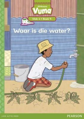 Vuma Afrikaans Huistaal Vlak 4 Boek 9 Leesboek: Waar is die water?: Vlak 4: Boek 9: Grade 1