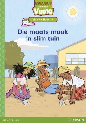 Vuma Afrikaans Huistaal Vlak 4 Boek 11 Leesboek: Die maats maak 'n slim tuin: Vlak 4: Boek 11: Grade 1