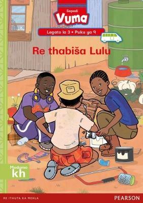 Vuma Sepedi Home Language Legato la 3 Puku ya 9: Re thabisa Lulu: Level 3: Book 9: Grade 1