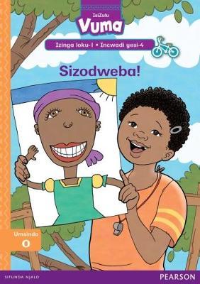 Vuma IsiZulu Home Language Izinga loku-1 Incwadi Yokufunda yesi-4: Sizodweba!: Level 1: Book 4: Grade