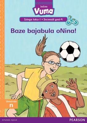 Vuma IsiZulu Home Language Izinga loku-1 Incwadi Yokufunda yesi-9: Baze bajabula oNina!: Level 1: Book 9: Grade 1