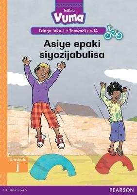 Vuma IsiZulu Home Language Izinga loku-1 Incwadi Yokufunda ye-14: Asiye epaki siyozijabulisa: Level 1: Book 14: Grade 1
