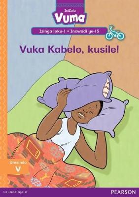Vuma IsiZulu Home Language Izinga loku-1 Incwadi Yokufunda ye-15: Vuka Kabelo, kusile!: Level 1: Book 15: Grade 1