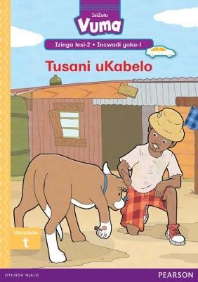 Vuma IsiZulu Home Language Izinga lesi-2 Incwadi Yokufunda yoku-1: Tusani uKabelo: Level 2: Book 1: Grade 1