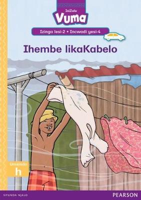 Vuma IsiZulu Home Language Izinga lesi-2 Incwadi Yokufunda yesi-4: Ihembe likaKabelo: Level 2: Book 4: Grade 1