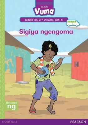 Vuma IsiZulu Home Language Izinga lesi-3 Incwadi Yokufunda yesi-5: Sigiya ngengoma: Level 3: Book 5: Grade 1