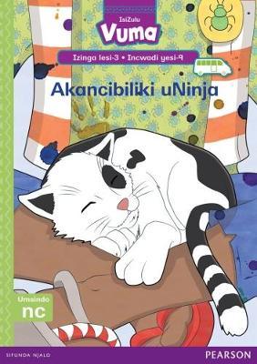Vuma IsiZulu Home Language Izinga lesi-3 Incwadi Yokufunda yesi-9: Akancibiliki uNinja: Level 3: Book 9: Grade 1