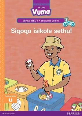 Vuma IsiZulu Home Language Izinga loku-1 Incwadi Enkulu yesi-5: Siqoqa isikole sethu!: Level 1: Big Book 5: Grade 1