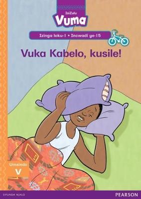 Vuma IsiZulu Home Language Izinga loku-1 Incwadi Enkulu ye-15: Vuka Kabelo, kusile!: Level 1: Big Book 15: Grade 1