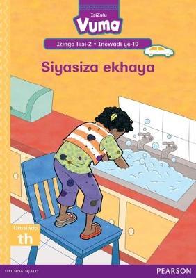 Vuma IsiZulu Home Language Izinga lesi-2 Incwadi Yokufunda ye-10: Siyasiza ekhaya: Level 2: Book 10: Grade 1