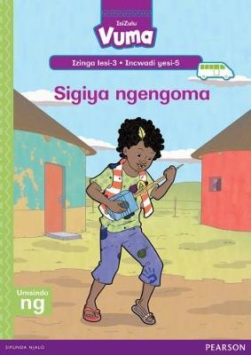 Vuma IsiZulu Home Language Izinga lesi-3 Incwadi Enkulu yesi-5: Sigiya ngengoma: Level 3: Big Book 5: Grade 1