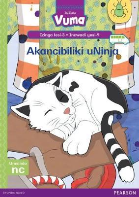 Vuma IsiZulu Home Language Izinga lesi-3 Incwadi Enkulu yesi-9: Akancibiliki uNinja: Level 3: Big Book 9: Grade 1