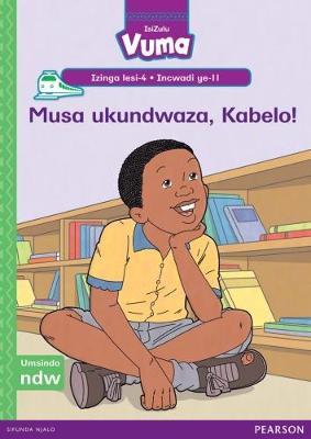 Vuma IsiZulu Home Language Izinga lesi-4 Incwadi Enkulu ye-11: Musa ukundwaza, Kabelo!: Level 4: Big Book 11: Grade 1