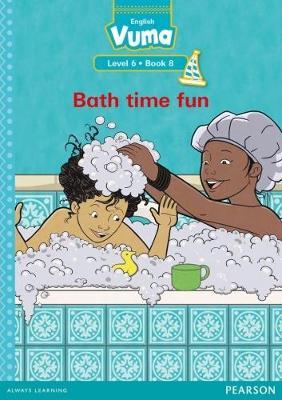 Vuma English First Additional Language Level 6 Book 8 Reader: Bath time fun: Level 6: Book 8: Grade 2