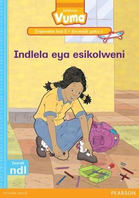 Vuma IsiXhosa Home Language Inqanaba lesi-5 Incwadi Yokufunda yoku-1: Indlela eya esikolweni: Level 5: Book 1: Grade 2