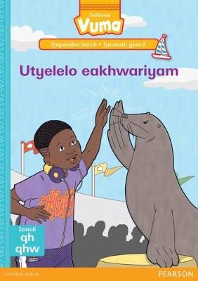 Vuma IsiXhosa Home Language Inqanaba lesi-6 Incwadi Yokufunda yesi-2: Utyelelo eakhwariyam: Level 6: Book 2: Grade 2
