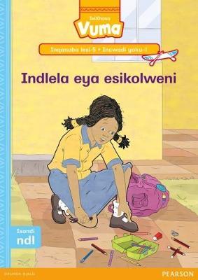 Vuma IsiXhosa Home Language Inqanaba lesi-5 Incwadi Enkulu yoku-1: Indlela eya esikolweni: Level 5: Big Book 1: Grade 2
