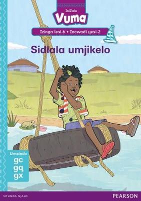 Vuma IsiZulu Home Language Izinga lesi-6 Incwadi Yokufunda yesi-2: Sidlala umjikelo: Level 6: Book 2: Grade 2