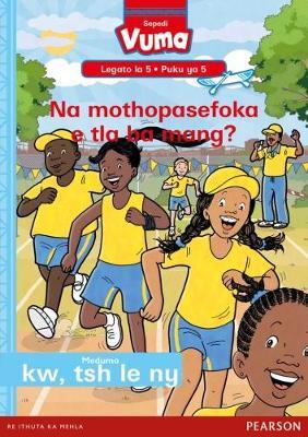 Vuma Sepedi Home Language Legato la 5 Puku ya 5: Na mothopasefoka e tla ba mang?: Level 5: Book 5: Grade 2