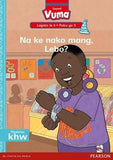 Vuma Sepedi Home Language Legato la 6 Puku ya 3: Na ke nako mang, Lebo?: Level 6: Book 3: Grade 2