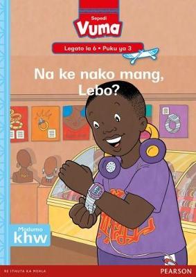 Vuma Sepedi Home Language Legato la 6 Puku ye Kgolo ya 3: Na ke nako mang, Lebo?: Level 6: Big Book 3: Grade 2